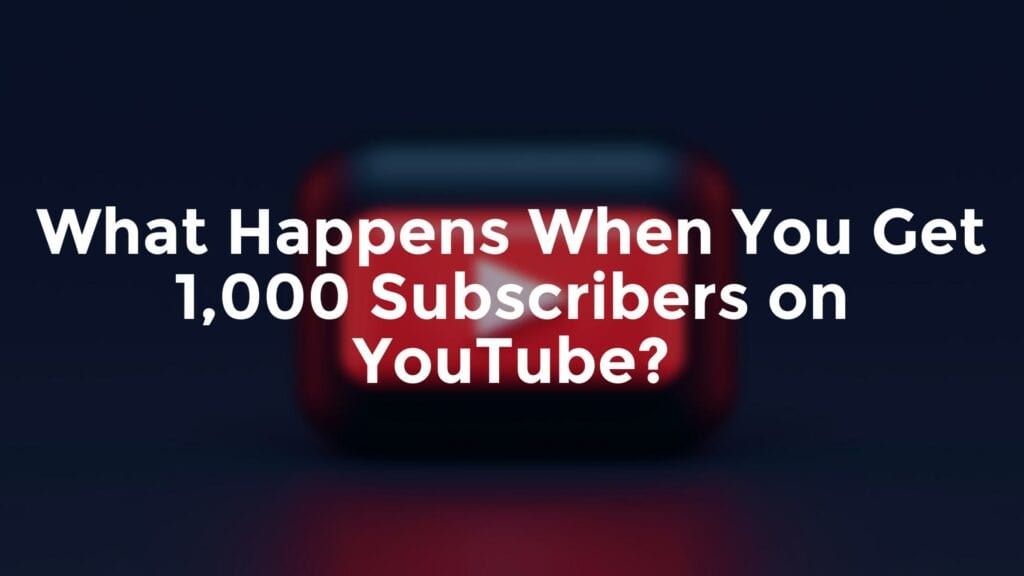 what happens when you get 1000 subscribers on youtube