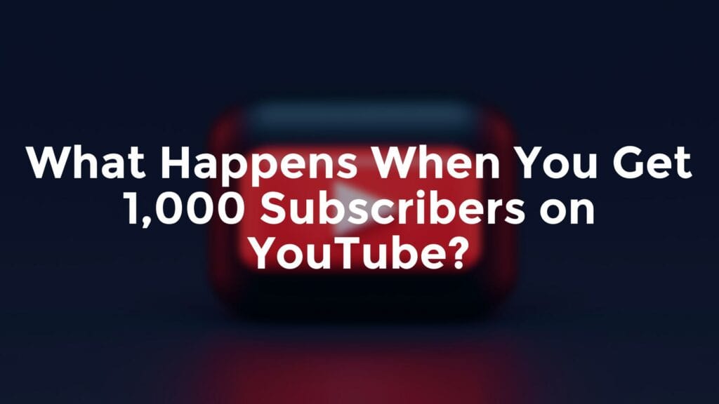 What happens when you have 1,000 subscribers on YouTube?